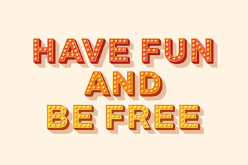Slogan Have fun and be free, vector lettering, colorful typography icon with light bulbs. Retro style text isolated on white background. Phrase or sign for prints and stickers.