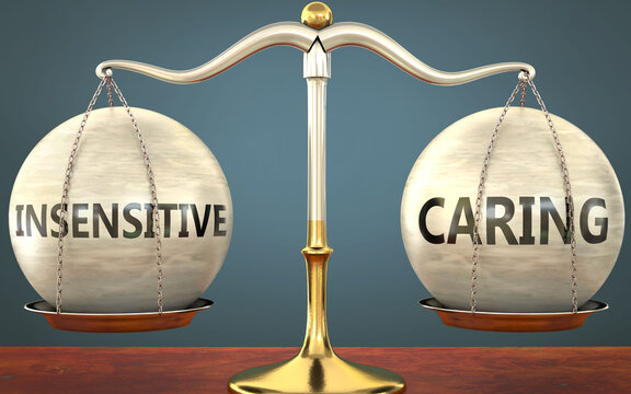 insensitive and caring staying in balance - pictured as a metal scale with weights and labels insensitive and caring to symbolize balance and symmetry of those concepts, 3d illustration
