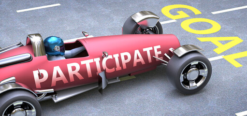 Fototapeta premium Participate helps reaching goals, pictured as a race car with a phrase Participate on a track as a metaphor of Participate playing vital role in achieving success, 3d illustration