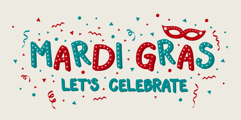 Mardi Gras - lets' celebrate. Colorful text with mask and confetti. Vector