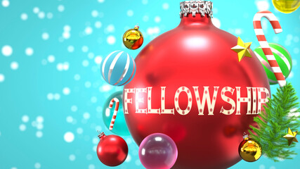 Fellowship and Xmas holidays, pictured as abstract Christmas ornament ball with word Fellowship to symbolize the connection and importance of Fellowship during Christmas Holidays, 3d illustration