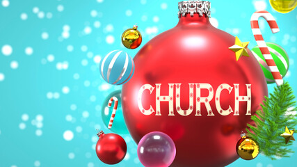 Church and Xmas holidays, pictured as abstract Christmas ornament ball with word Church to symbolize the connection and importance of Church during Christmas Holidays, 3d illustration