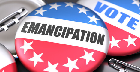 Emancipation and elections in the USA, pictured as pin-back buttons with American flag, to symbolize that Emancipation can be an important  part of election, 3d illustration