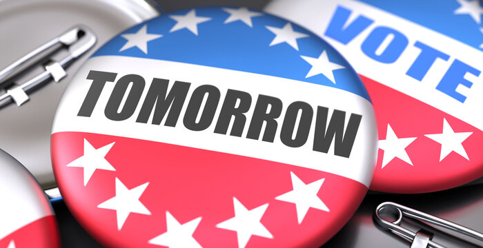 Tomorrow and elections in the USA, pictured as pin-back buttons with American flag, to symbolize that Tomorrow can be an important  part of election, 3d illustration