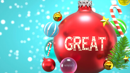 Great and Xmas holidays, pictured as abstract Christmas ornament ball with word Great to symbolize the connection and importance of Great during Christmas Holidays, 3d illustration