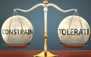 constrain and tolerate staying in balance - pictured as a metal scale with weights and labels constrain and tolerate to symbolize balance and symmetry of those concepts, 3d illustration