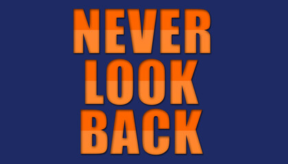 Never look back writing in 3D font on blue background