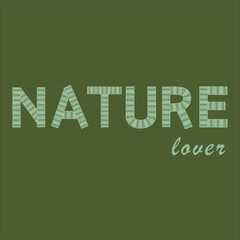 Nature lover slogan. Vector illustration design for prints, posters, t shirts, stickers etc