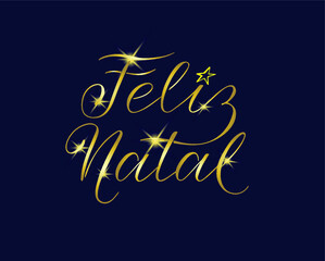 Obraz na płótnie Canvas Feliz Natal - Merry Christmas in Portuguese, a handdrawn festive vector calligraphy illustration on dark blue background with golden gradient, stars and sparkles.