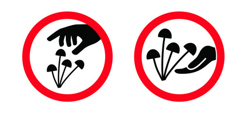 Do not grab. Inedible. not for human consumption. Stop, poisonous mushroom area. No dangerous toxin sign. Don’t eating Poison mushrooms sign. Forbidden to eat, Do not pick fungus. Vector symbol.