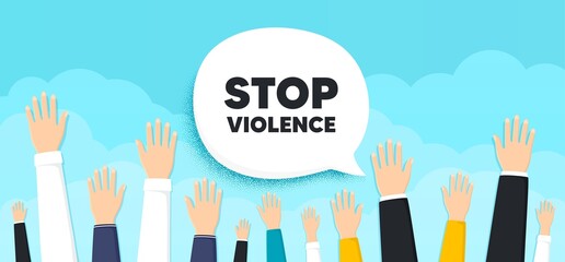 Stop violence message. People hands up cloud background. Demonstration protest quote. Revolution activist slogan. Human volunteers banner. People protest or vote. Stop violence bubble. Vector