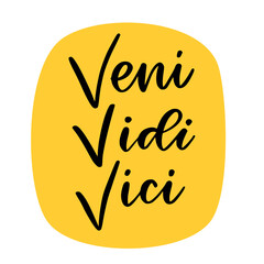 Veni Vidi Vici - latin motivational phrase. I came, I saw, I conquered in English. Hand lettered calligraphic quote.