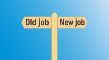 Brown road signpost with two direction of movement: old job and new job sign. Blue sky background. You move way career change