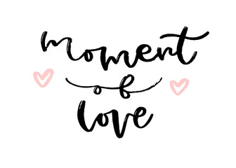 Hand lettering poster. Moment of love. Creative poster design. T-shirt print.