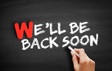 We'll Be Back Soon text on blackboard, business concept background