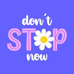 DON'T STOP NOW TEXT WITH A DAISY FLOWER,  PRINT FOR GIRLS, SLOGAN PRINT