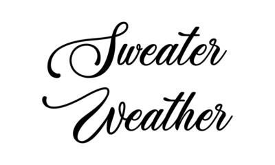 Sweater Weather, Winter Chill Quote Design, T Shirt design for ugly sweater x mas party, Fun typography - Sweater weather 