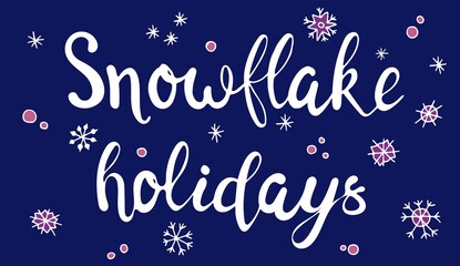Naklejka na ściany i meble Lettering - Snow Holidays. Winter postcard. Snowflakes, snowballs.