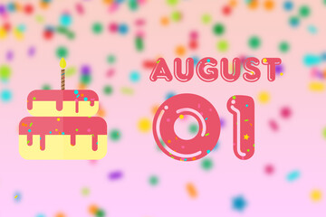 august 1st. Day 1 of month, Birthday greeting card with date of birth and birthday cake. summer month, day of the year concept