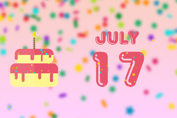 july 17th. Day 17 of month,Birthday greeting card with date of birth and birthday cake. summer month, day of the year concept