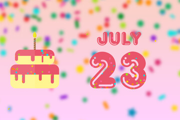 july 23rd. Day 23 of month,Birthday greeting card with date of birth and birthday cake. summer month, day of the year concept