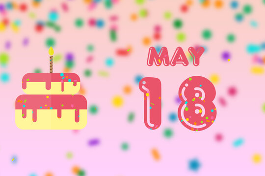 may 18th. Day 18 of month,Birthday greeting card with date of birth and birthday cake. spring month, day of the year concept