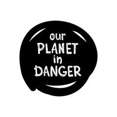 Our planet in danger hand drawn lettering. Abstract vector label concept about environmental crisis in the future. Engraved stamp, sticker, sign in black color isolated on white background.