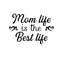 Mom Life Is The Best Life. Inspirational and Motivational Quotes for Mommy. Suitable for Cutting Sticker, Poster, Vinyl, Decals, Card, T-Shirt, Mug, and Various Other Prints.