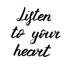 Listen to your heart, vector lettering illustration. Positive phrase isolated on white. Hand drawn quote for print, cards, decoration, design. Calligraphic Inscription