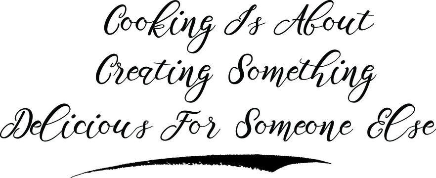 Cooking Is About Creating Something Delicious For Someone Else Calligraphy White Color Text On Black Background