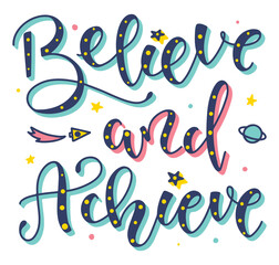 Believe and achieve colored lettering isolated on white background, vector illustration with hand drawn calligraphy and doodle space elements