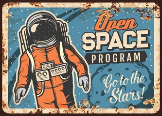 Open space program vector rusty metal plate. Astronaut in outer space, universe exploration vintage rust tin sign. Cosmonaut galaxy explorer in spacesuit in weightlessness on moon orbit retro poster