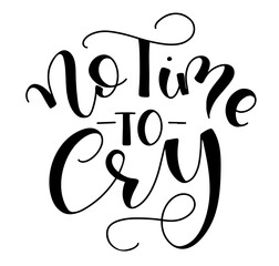 No time to cry black calligraphy isolated on white background, vector elements for posters, photo overlays, greeting card, t shirt print and social media.