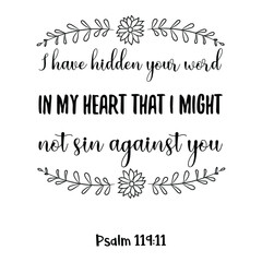  I have hidden your word in my heart that I might not sin against you. Bible verse quote