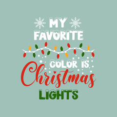 My favorite color is Christmas lights positive slogan inscription. Christmas postcard, New Year, banner lettering. Illustration for prints on t-shirts and bags, posters, cards. Christmas phrase.