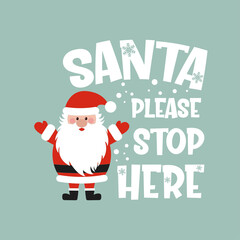 Santa please stop here positive slogan inscription. Christmas postcard, New Year, banner lettering. Illustration for prints on t-shirts and bags, posters, cards. Christmas phrase. Vector quotes.