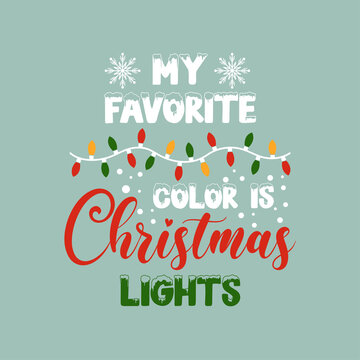 My favorite color is Christmas lights positive slogan inscription. Christmas postcard, New Year, banner lettering. Illustration for prints on t-shirts and bags, posters, cards. Christmas phrase.