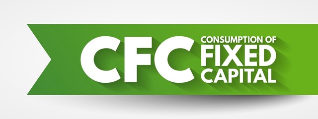 CFC - Consumption of fixed capital acronym, business concept background