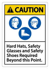 Caution Sign Hard Hats, Safety Glasses And Safety Shoes Required Beyond This Point With PPE Symbol