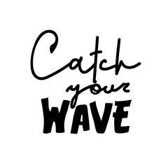 Calligraphy inscription Catch your wave. Vector hettering inscription Hand drawn lettering. Can be use as flyer, poster or banner and etc., for your design projects.