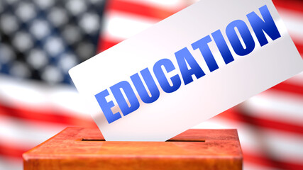 Fototapeta na wymiar Education and American elections, symbolized as ballot box with American flag in the background and a phrase Education on a ballot to show that Education is related to the elections, 3d illustration