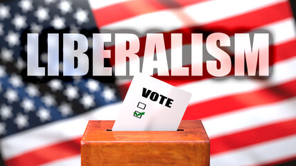Fototapeta na wymiar Liberalism and voting in the USA, pictured as ballot box with American flag in the background and a phrase Liberalism to symbolize that Liberalism is related to the elections, 3d illustration