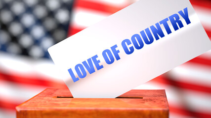 Fototapeta na wymiar Love of country and American elections, symbolized as ballot box with American flag and a phrase Love of country on a ballot to show that Love of country is related to the elections, 3d illustration