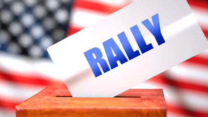 Fototapeta na wymiar Rally and American elections, symbolized as ballot box with American flag in the background and a phrase Rally on a ballot to show that Rally is related to the elections, 3d illustration