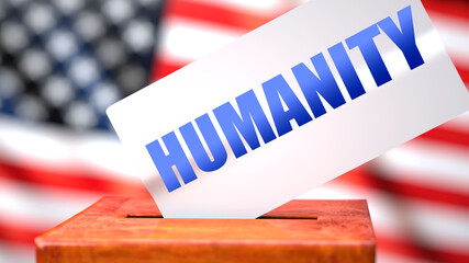 Fototapeta na wymiar Humanity and American elections, symbolized as ballot box with American flag in the background and a phrase Humanity on a ballot to show that Humanity is related to the elections, 3d illustration