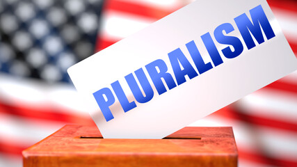 Fototapeta na wymiar Pluralism and American elections, symbolized as ballot box with American flag in the background and a phrase Pluralism on a ballot to show that Pluralism is related to the elections, 3d illustration
