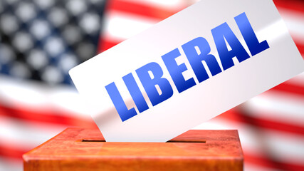 Fototapeta na wymiar Liberal and American elections, symbolized as ballot box with American flag in the background and a phrase Liberal on a ballot to show that Liberal is related to the elections, 3d illustration