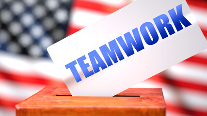 Fototapeta na wymiar Teamwork and American elections, symbolized as ballot box with American flag in the background and a phrase Teamwork on a ballot to show that Teamwork is related to the elections, 3d illustration