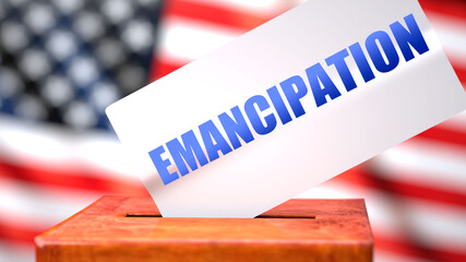 Fototapeta na wymiar Emancipation and American elections, symbolized as ballot box with American flag and a phrase Emancipation on a ballot to show that Emancipation is related to the elections, 3d illustration