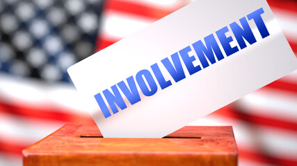 Involvement and American elections, symbolized as ballot box with American flag  and a phrase Involvement on a ballot to show that Involvement is related to the elections, 3d illustration